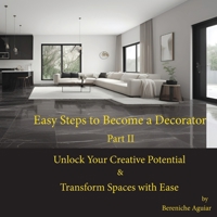 Easy Steps to Become a Decorator: Unlock Your Creative Potential & Transform Spaces with Ease B0CGCFPF7B Book Cover