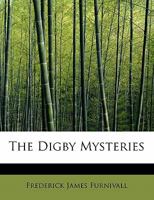The Digby Mysteries: Killing Of The Children; Conversion Of St. Paul; Mary Magdalene; Christ's Burial And Resurrection 1149338814 Book Cover
