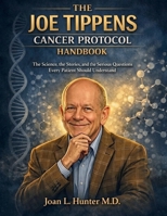 THE JOE TIPPENS CANCER PROTOCOL HANDBOOK: The Science, the Stories, and the Serious Questions Every Patient Should Understand B0GHYH52T4 Book Cover