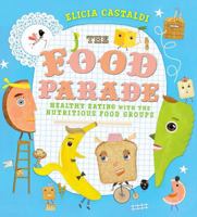 The Food Parade: An Introduction to Healthy Eating for Kids 0805091769 Book Cover