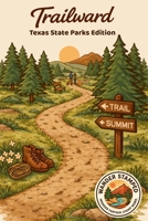 Trailward: Texas State Parks Edition (Texas State Parks Series) B0GNMWYW6P Book Cover