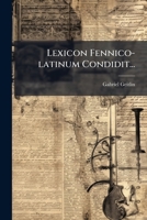 Lexicon Fennico-latinum Condidit... (Latin Edition) 1024637972 Book Cover