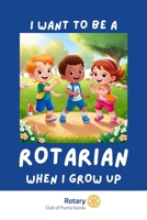I Want To Be A Rotarian When I Grow Up B0F9KCCM9T Book Cover