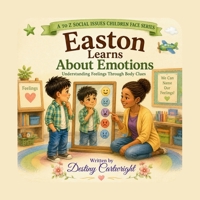 Easton Learns About Emotions: Understanding Feelings Through Body Clues. (A to Z Social Issues Children Face) B0HBR5TBTT Book Cover