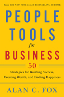 People Tools for Business: 50 Strategies for Building Success, Creating Wealth, and Finding Happiness 1590792874 Book Cover