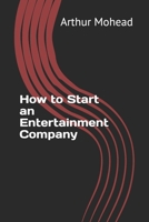 How to Start an Entertainment Company B088B1MT6Q Book Cover