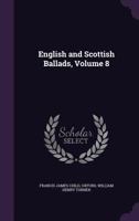 English and Scottish Ballads; Volume 8 1019061960 Book Cover