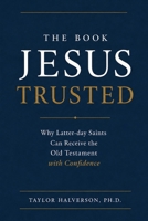 The Book That Jesus Trusted: You Can Trust the Old Testament B0H681PLY3 Book Cover