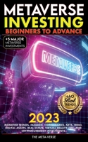 Metaverse 2023 Investing Beginners to Advance, Monetise Trends, Fashion, Coins, Games, NFTs, Web3, Digital Assets, Real Estate, Virtual Reality (VR), 1915002559 Book Cover