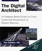 The Digital Architect: A Common-Sense Guide to Using Computer Technology in Design Practice 0471121657 Book Cover