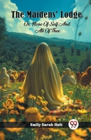 The Maidens' Lodge Or, None Of Self And All Of Thee 9362760517 Book Cover