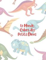 LE MONDE COLORÉ DES PETITS DINOS: Pour enfants de 3 à 5 ans B0FXV2M2VD Book Cover