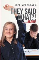 They Said What?!: .......Again? 1543413110 Book Cover
