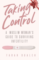 Taking Control: A Muslim Woman's Guide to Infertility 1597849499 Book Cover