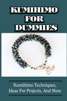 Kumihimo: The Techniques In Braiding, Create Ideas For Projects: Step By Step Learning Kumihimo B09CGKTLQT Book Cover