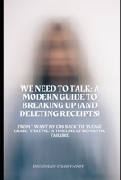 We Need to Talk: A Modern Guide to Breaking Up (And Deleting Receipts): From “I Want My CDs Back” to “Please THAT PIC A Timeline of Romantic Failure (Ruin Your Life Now) B0F27SSQZD Book Cover