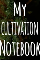 My Cultivation Notebook: The perfect way to record the progresson your weed grow! Ideal gift for the weed farmer in your life! Specialist gift! 167446939X Book Cover