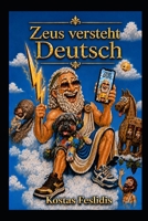 Zeus versteht auch Deutsch: Griechische Mythen – humorvoll erzählt (German Edition) B0GZHBBZQH Book Cover