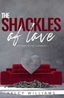 The Shackles of Love (Stage Play format): Based on the stage play Shackled Down B08YQCS8MN Book Cover