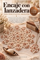 Encaje con lanzadera para principiantes absolutos: Domina la técnica de anillos, cadenas y picots para crear preciosas joyas de encaje de bolillos, ... Incluye videotutoriales. (Spanish Edition) B0HJ2KLHSB Book Cover