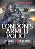 London's Armed Police: Up Close and Personal 1399004964 Book Cover