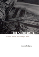 The Scholar's Art: Literary Studies in a Managed World 0226500853 Book Cover