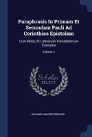 Paraphrasis In Primam Et Secundam Pauli Ad Corinthios Epistolam: Cum Notis, Et Latinarum Translationum Excerptis, Volume 2 1376977141 Book Cover