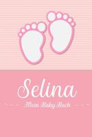 Selina - Mein Baby-Buch: Personalisiertes Baby Buch fr Selina, als Geschenk, Tagebuch und Album, fr Text, Bilder, Zeichnungen, Photos, ... 1074603419 Book Cover