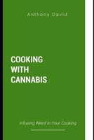COOKING WITH CANNABIS: Infusing Weed in Your Cooking B08JJJJ3JW Book Cover