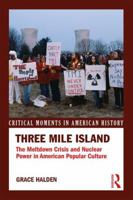 Three Mile Island: The Meltdown Crisis and Nuclear Power in American Popular Culture 1138917648 Book Cover