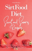 SirtFood Diet Sweet and Savory Recipes: Tasty Recipes To Use Skinny Gene To Heal Your Body AND Easily Burn Fat For Rapid Weight Loss 1801763690 Book Cover