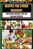 RECIPES FOR STROKE RECOVERY: Nutritious Support For The Healing Process B0CQGCHWK1 Book Cover