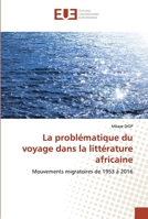 La problématique du voyage dans la littérature africaine: Mouvements migratoires de 1953 à 2016 6202532297 Book Cover