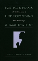 Poetics and Praxis, Understanding and Imagination: The Collected Essays of O.B. Hardison Jr. 0820318191 Book Cover