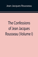 Les Confessions de J. Jacq. Rousseau, Vol. 1 (Classic Reprint) 9355897200 Book Cover
