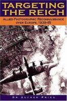 Targeting the Reich: Allied Photographic Reconnaissance over Europe, 1939-1945 1853675466 Book Cover