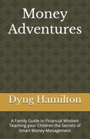 Money Adventures: A Family Guide to Financial Wisdom Teaching your Children the Secrets of Smart Money Management B0FQJJFC52 Book Cover
