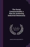 The Social Commonwealth; A Plan for Achieving Industrial Democracy 1347179283 Book Cover