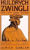 Huldrych Zwingli: His life and work 0800607619 Book Cover