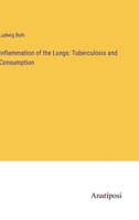 Inflammation of the Lungs: Tuberculosis and Consumption 3382502909 Book Cover
