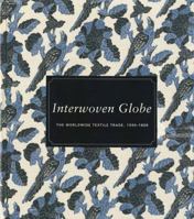 Interwoven Globe: The Worldwide Textile Trade, 1500-1800 1588394964 Book Cover
