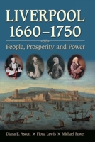 Liverpool, 1660-1750: People, Prosperity and Power 1846315034 Book Cover