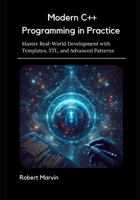 Modern C++ Programming in Practice: Master Real-World Development with Templates, STL, and Advanced Patterns B0FGV9FV1F Book Cover