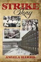 Strike Story: A Dramatic Re-telling of the Story of The Little Falls Textile Strike of 1912 1483940810 Book Cover