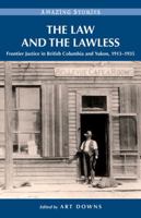 The Law and the Lawless: Frontier Justice in British Columbia and Yukon, 1913-1935 1772030295 Book Cover