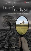 I Am Prodigal: Moving from Shame to Grace 1947153021 Book Cover
