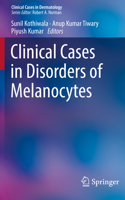 Clinical Cases in Disorders of Melanocytes (Clinical Cases in Dermatology) 3030227561 Book Cover