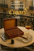 The World of Cigars: A Journey Through History, Taste, and Technique B0FX9BFGNV Book Cover