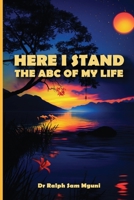 HERE I STAND. THE ABC OF MY LIFE 1917846002 Book Cover