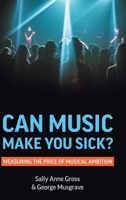 Can Music Make You Sick? Measuring the Price of Musical Ambition 1912656655 Book Cover